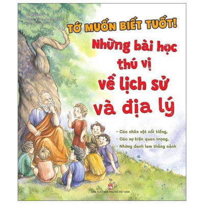 Sách - Tớ Muốn Biết Tuốt - Những Bài Học Thú Vị Về Lịch Sử và Địa Lý - NXB Phụ Nữ