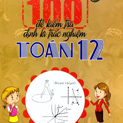 100 Đề Kiểm Tra Định Kì Trắc Nghiệm Toán Lớp 12