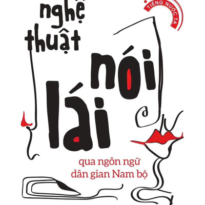 Sách - Nghệ Thuật Nói Lái Qua Ngôn Ngữ Dân Gian Nam Bộ (Tái Bản 2025)