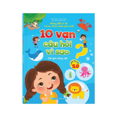 Sách - 10 Vạn Câu Hỏi Vì Sao - Những điều bí ẩn trẻ em thích khám phá nhất - Phiên bản mới 5.0