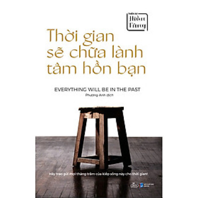 Thời Gian Sẽ Chữa Lành Tâm Hồn Bạn - hay trao gửi mọi thăng trầm của kiếp sống này cho thời gian