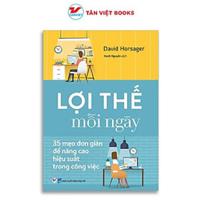 Sách - Lợi Thế Mỗi Ngày - 35 Mẹo Đơn Giản Để Nâng Cao Hiệu Quả Trong Công Việc - Tân Việt Books