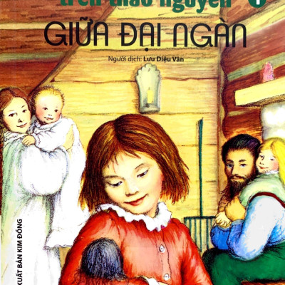 Ngôi Nhà Nhỏ Trên Thảo Nguyên Tập 1: Giữa Đại Ngàn (Tái Bản 2019)