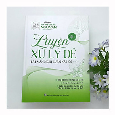 Sách - Luyện xử lý đề Bài văn nghị luận xã hội - Tập 1 (Cô Trần Thùy Dương)