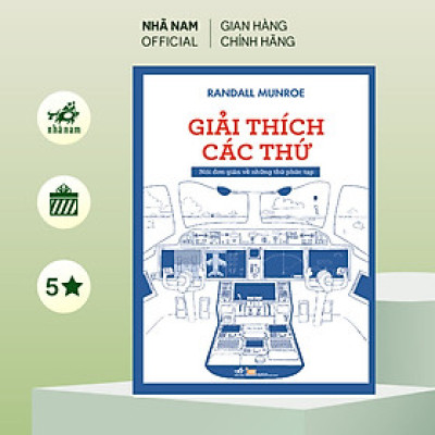 Sách -  Giải thích các thứ (Nói đơn giản về những thứ phức tạp) (Randall Munroe) (Nhã Nam Official)