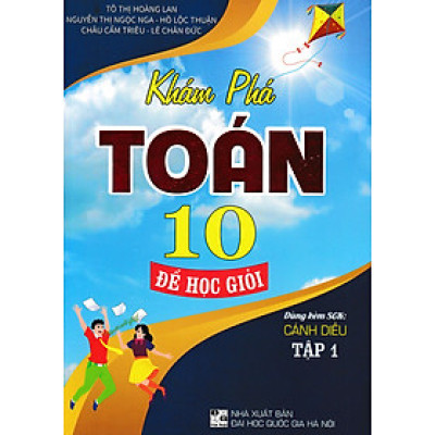 KHÁM PHÁ TOÁN 10: ĐỂ HỌC GIỎI - TẬP 1 (DÙNG KÈM SGK CÁNH DIỀU)