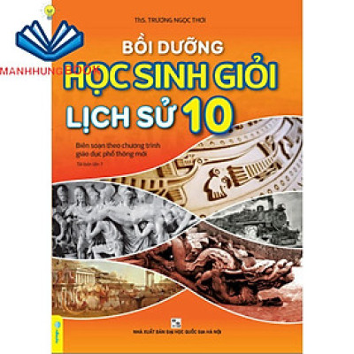 Sách - Bồi Dưỡng Học Sinh Giỏi Lịch Sử Lớp 10 - Theo chương trình GDPT mới.