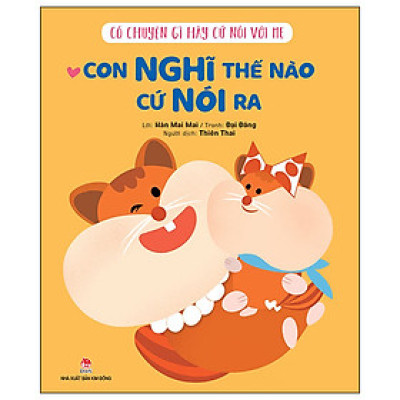 Có Chuyện Gì Hãy Cứ Nói Với Mẹ - Con Nghĩ Thế Nào Cứ Nói Ra