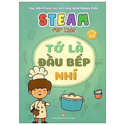 Steam For Kids - Tớ Là Đầu Bếp Nhí (Giáo Dục Sớm 3-6 Tuổi)