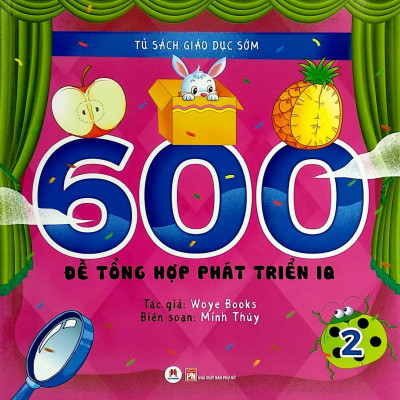 Tủ Sách Giáo Dục Sớm - 600 Đề Tổng Hợp Phát Triển IQ - Tập 2
