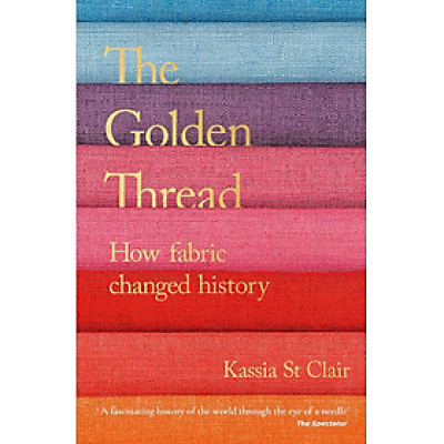 Sách - The Golden Thread: How Fabric Changed History by Kassia St. Clair - Nonfiction/ History in English