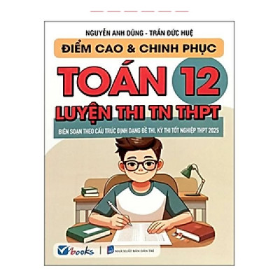 Sách - Điểm Cao Và Chinh Phục Toán 12 Luyện Thi TN THPT