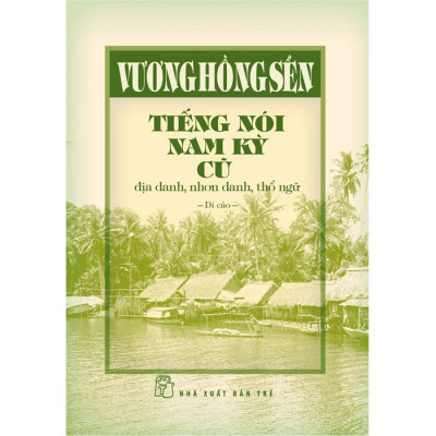  Quản lý Tiếng Nói Nam Kỳ Cũ - Địa Danh, Nhơn Danh, Thổ Ngữ (Bìa Cứng)