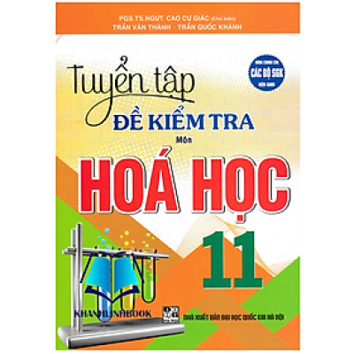 Sách - Tuyển Tập Đề Kiểm Tra Môn Hóa Học 11 (Dùng Chung Cho Các Bộ SGK Hiện Hành)