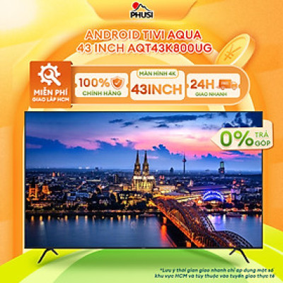 Android Tivi Aqua 43 inch AQT43K800UG - Hàng Chính Hãng - Mới 100%